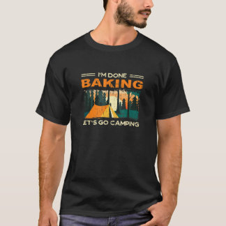 Lets Go Camping Done Baking Baker Hiker Pastry Che T-Shirt