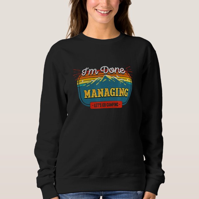 Lets Go Camping Done Managing Boss Camper Manager  Sweatshirt (Front)