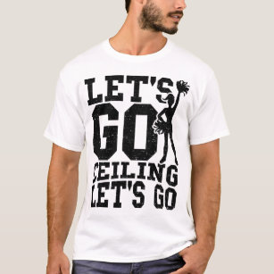 Let's Go Ceiling Let's Go - Cheerleading T-Shirt