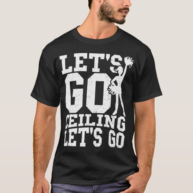 Let's Go Ceiling Let's Go - Cheerleading T-Shirt (Front)