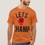 Lets go champ  boxing  T-Shirt<br><div class="desc">Lets go champ  boxing  .</div>