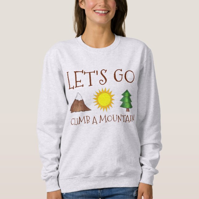 Let's Go Climb a Mountain Mountains Sweatshirt (Front)