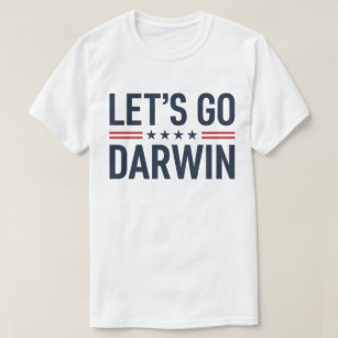 Let's Go Darwin - Funny Political Humor Shirt