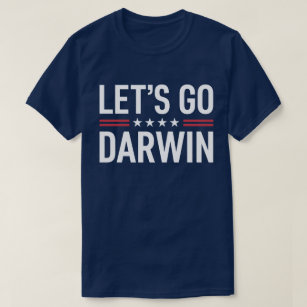 Let's Go Darwin - Funny Political Humor Shirt