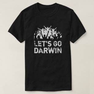 Lets go Darwin, funny pro science anti stupidity  T-Shirt