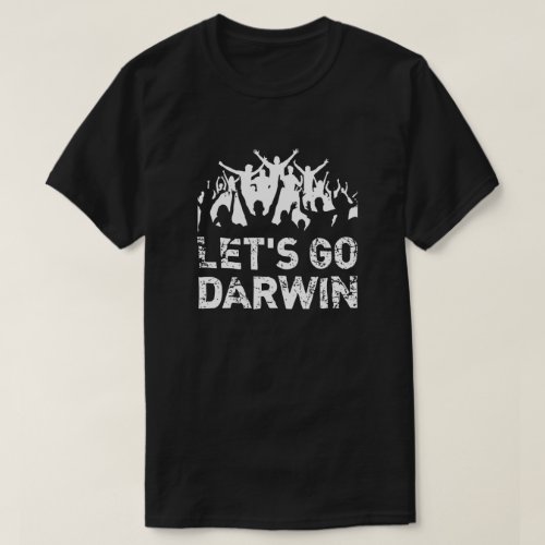 Lets go Darwin funny pro science anti stupidity  T_Shirt