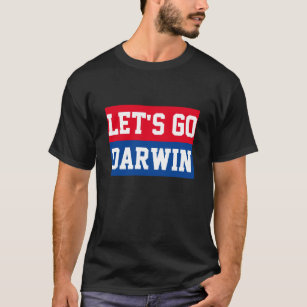 Let's Go Darwin Funny Sayings Sarcastic  T-Shirt
