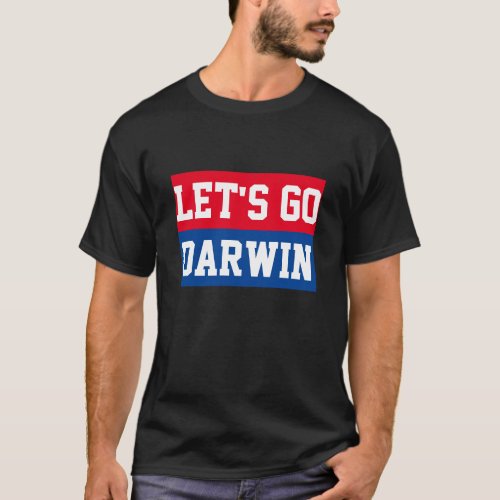 Lets Go Darwin Funny Sayings Sarcastic  T_Shirt