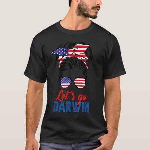 Lets Go Darwin Letâs Go Darwin Messy Bun America F T_Shirt