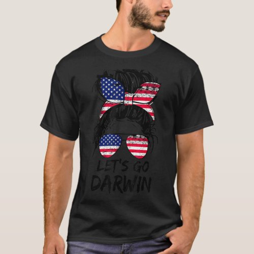 Lets Go Darwin Letâs Go Darwin Messy Bun America  T_Shirt