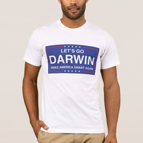 Lets Go Darwin _ Make America Smart Again T_Shirt
