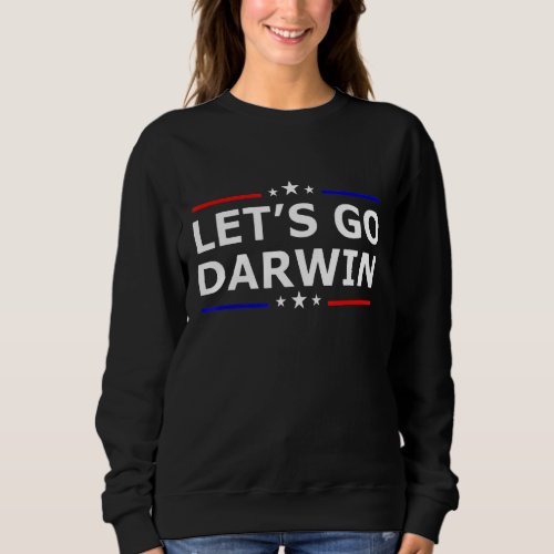 Lets Go Darwin  Sarcastic Women Men Letâs Go Darwi Sweatshirt