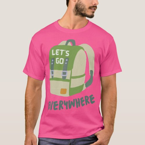 Lets Go Everywhere with Backpack T_Shirt