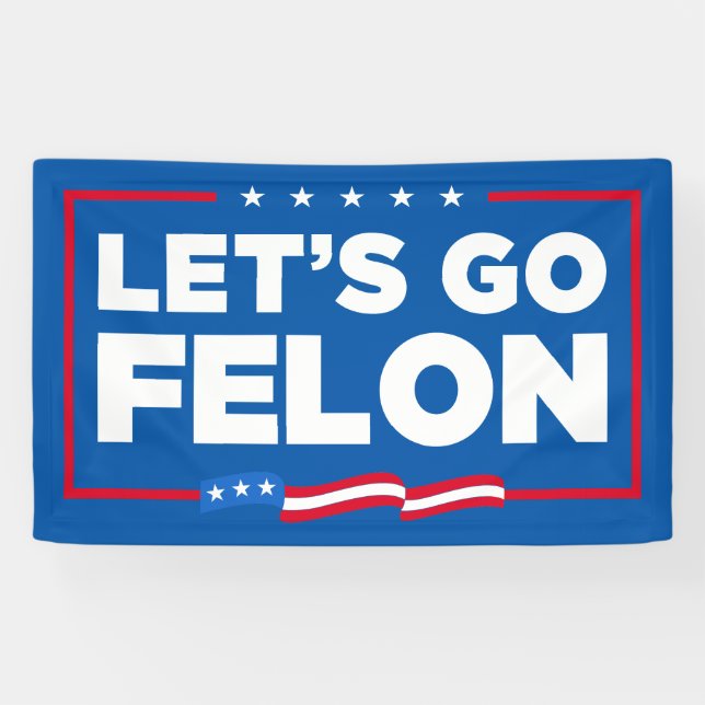 Let's Go Felon Anti-Trump Banner (Horizontal)
