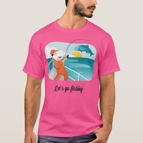 Lets Go Fishing Fisherman Catching Fish T_Shirt