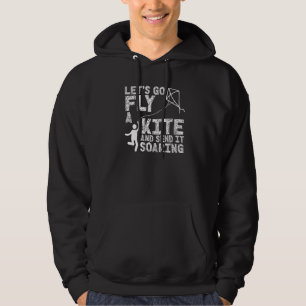 Let's Go Fly A Kite And Send It Soaring Toy Kite Hoodie