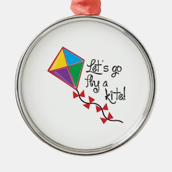Lets Go Fly A Kite Metal Ornament by Windmilldesigns at Zazzle