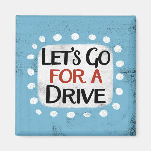 Let's Go For A Drive Refrigerator Magnet