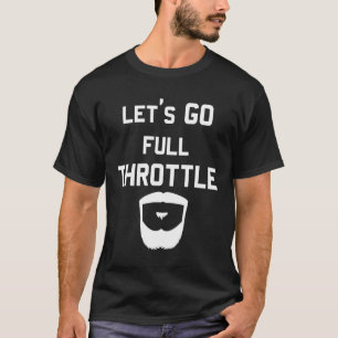 Lets Go Full Throttle With Beard Quote T-Shirt