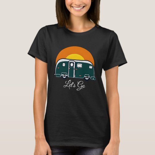 Lets Go Fun Vintage Camper RV  T_Shirt