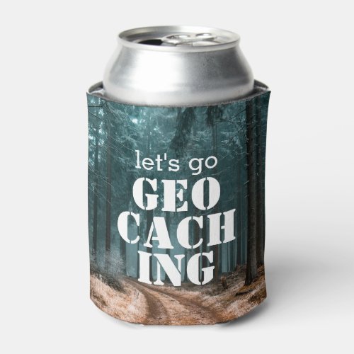 Lets Go Geocaching Woods  Trail Geocacher Gift Can Cooler