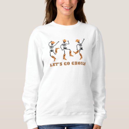 Lets Go Ghouls Halloween Skeletons Cowboy Sweatshirt