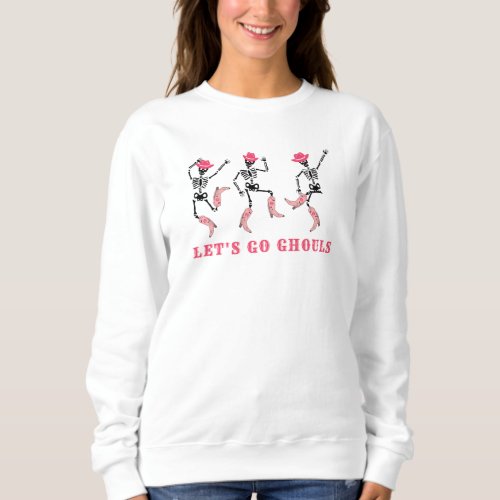 Lets Go Ghouls Halloween Skeletons Pink Cowgirl Sweatshirt