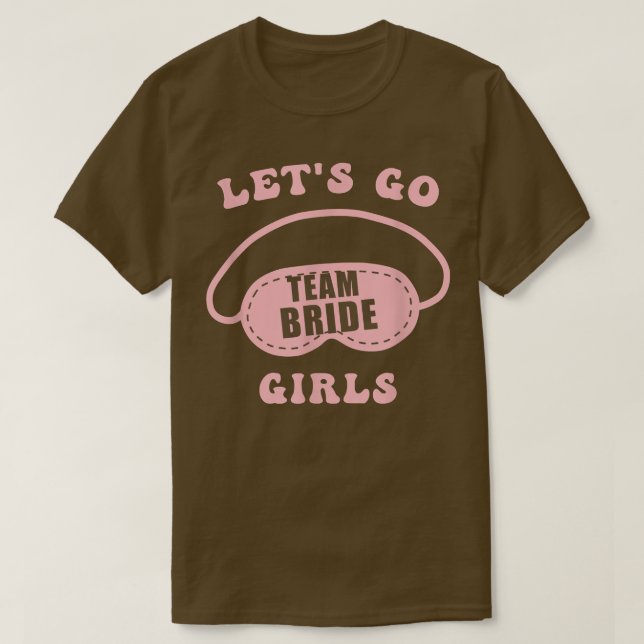 Let's Go Girls Bachelorette Party Bride Bridesmaid T-Shirt (Design Front)