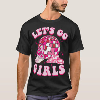 Lets Go Girls Cowgirl Boot Hat Disco Bachelorette T-Shirt
