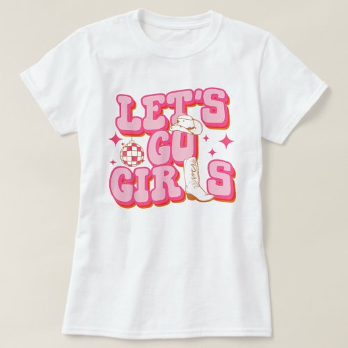 Lets Go Girls Cowgirl Hat Boots Bachelorette T_Shirt