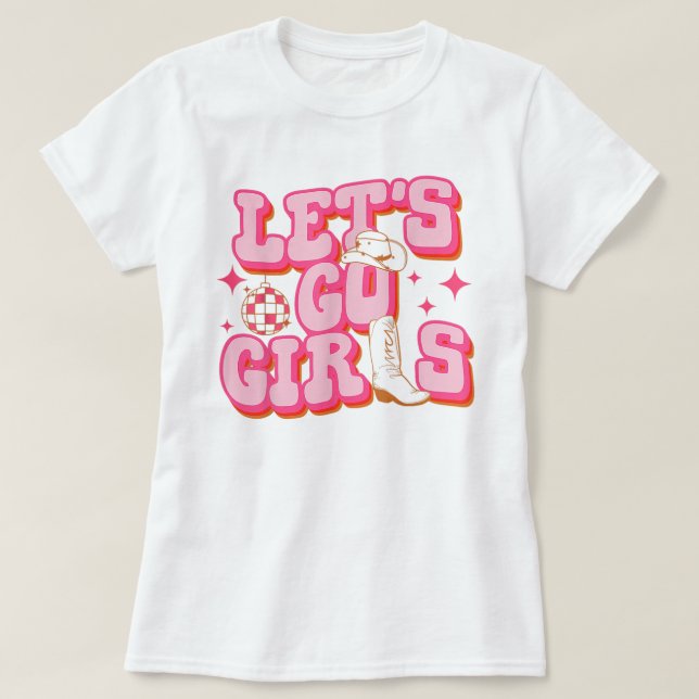 Let's Go Girls Cowgirl Hat Boots Bachelorette T-Shirt (Design Front)