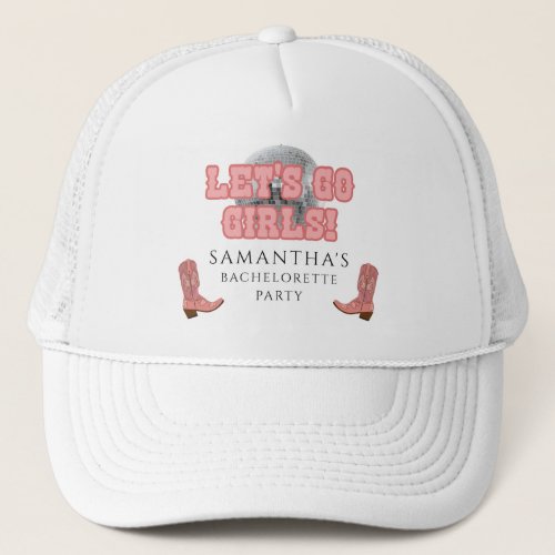 Lets Go Girls Disco Cowgirl Bachelorette Party Trucker Hat