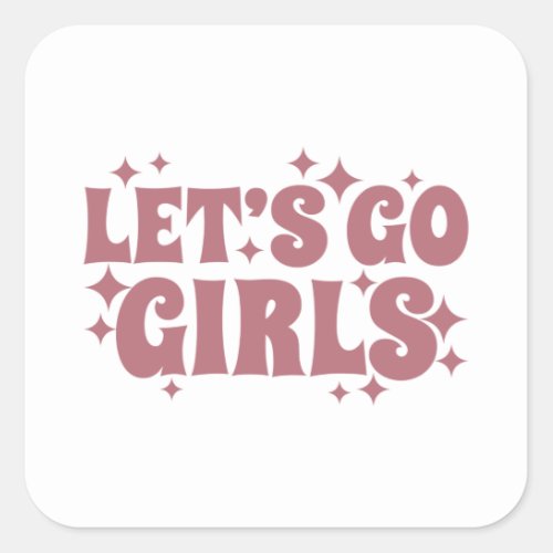 Lets Go Girls Funny Bachelorette Bridal Wedding Square Sticker