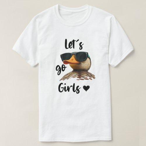 Lets Go Girls Heart Funny Duck Wearing Sunglasses T_Shirt