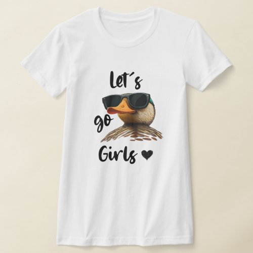 Lets Go Girls Heart Funny Duck Wearing Sunglasses T_Shirt