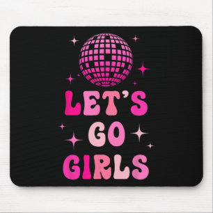 Let's Go Girls Man I Feel Like A Bride Disco Bache Mouse Pad