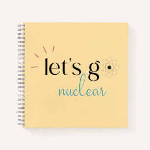 Let's Go Nuclear, Nuclear Energy is Safe Notebook