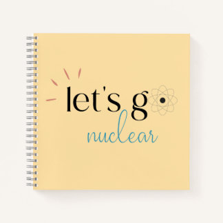 Let's Go Nuclear, Nuclear Energy is Safe Notebook