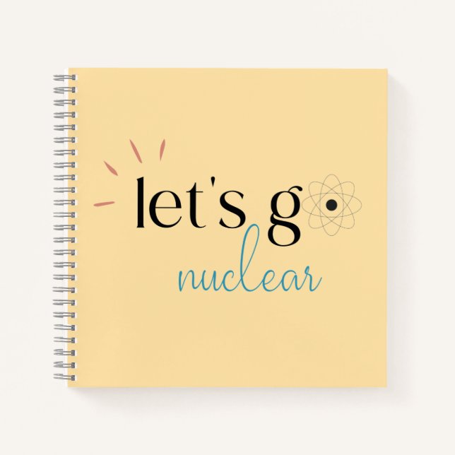 Let's Go Nuclear, Nuclear Energy is Safe Notebook (Front)