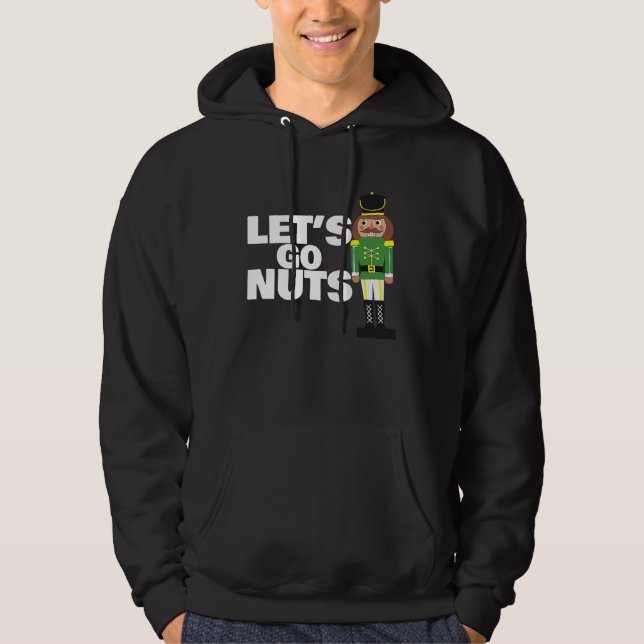 Let's Go Nuts funny Christmas nutcracker Hoodie (Front)