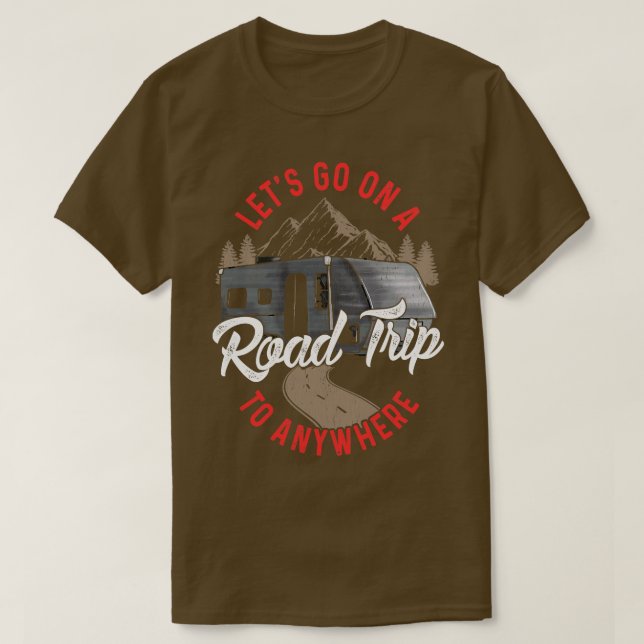 Lets Go On A Road Trip To Nowhere T-Shirt (Design Front)