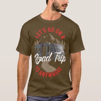 Lets Go On A Road Trip To Nowhere T-Shirt