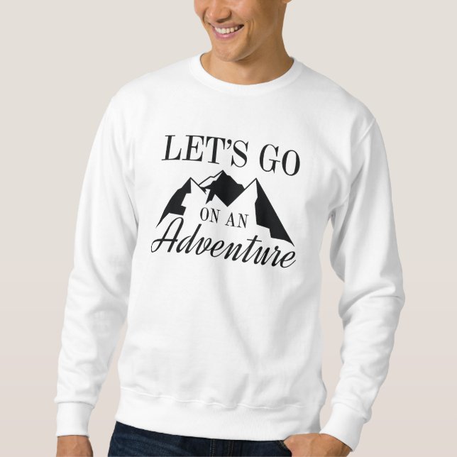 Let's Go On An Adventure Sweatshirt (Front)