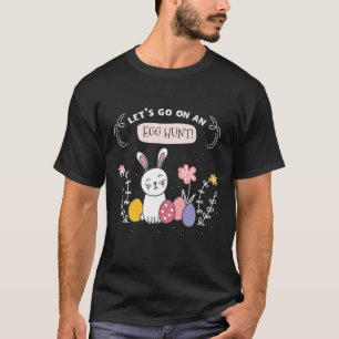 Let's Go On An Egg Hunt Cute Bunny Happy Easter Da T-Shirt