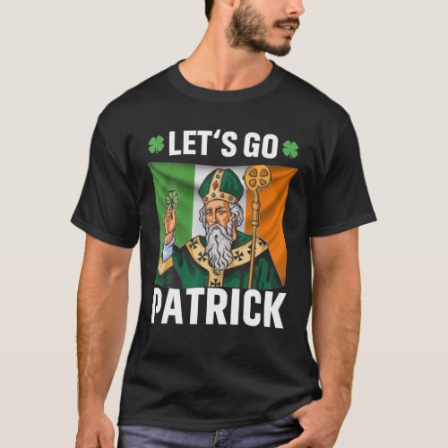 Lets Go Patrick Lets Go Brandon Meme St Patricks T_Shirt
