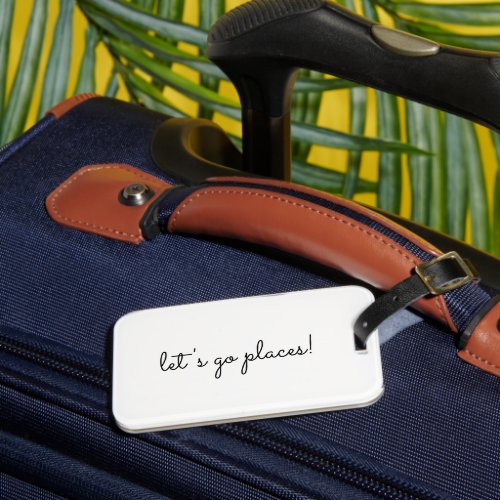 Lets Go Places Modern Script Custom Text Luggage Tag