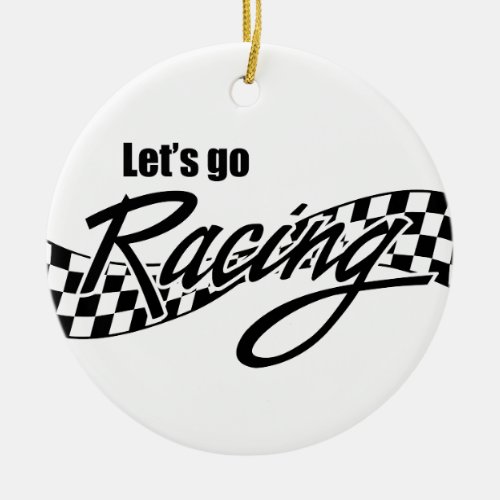 Lets Go Racing Ceramic Ornament