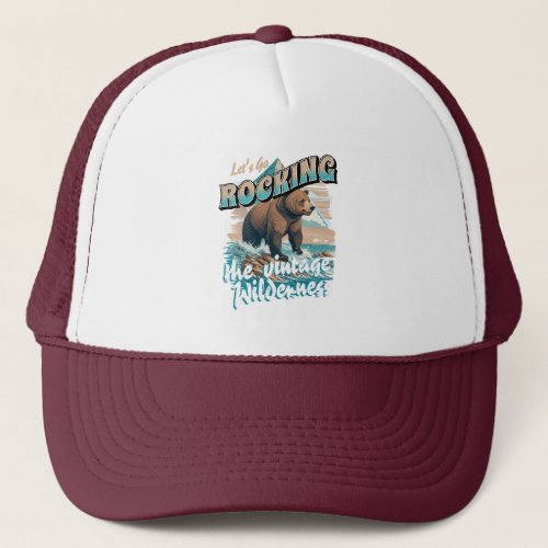 Lets go Rocking the Vintage Wilderness  Trucker Hat
