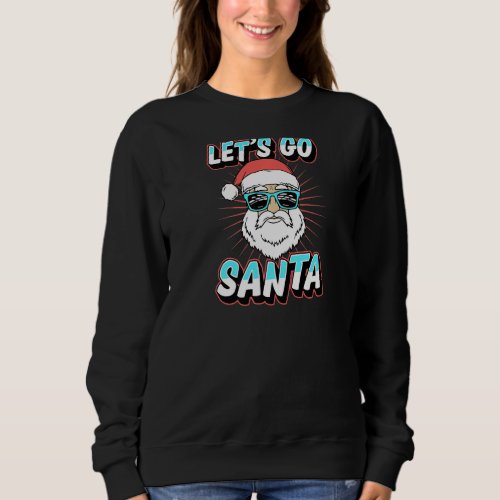 Lets Go Santa Claus Funny Trendy Christmas Party X Sweatshirt