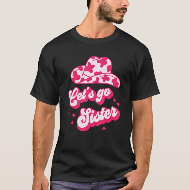 Let's Go Sister  Sister Day Cowgirl Cowhide T-Shirt (Front)